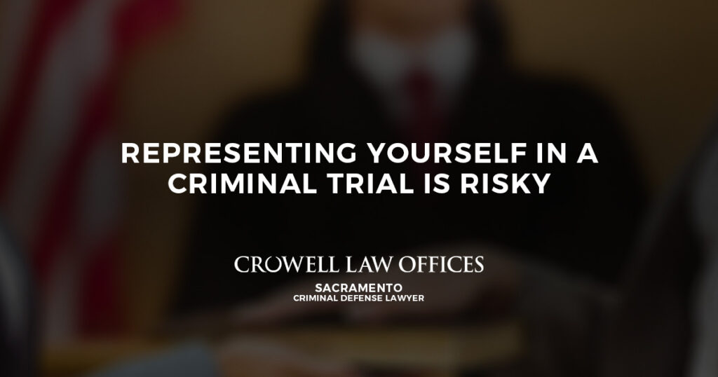 Representing Yourself in a Criminal Trial Is Risky