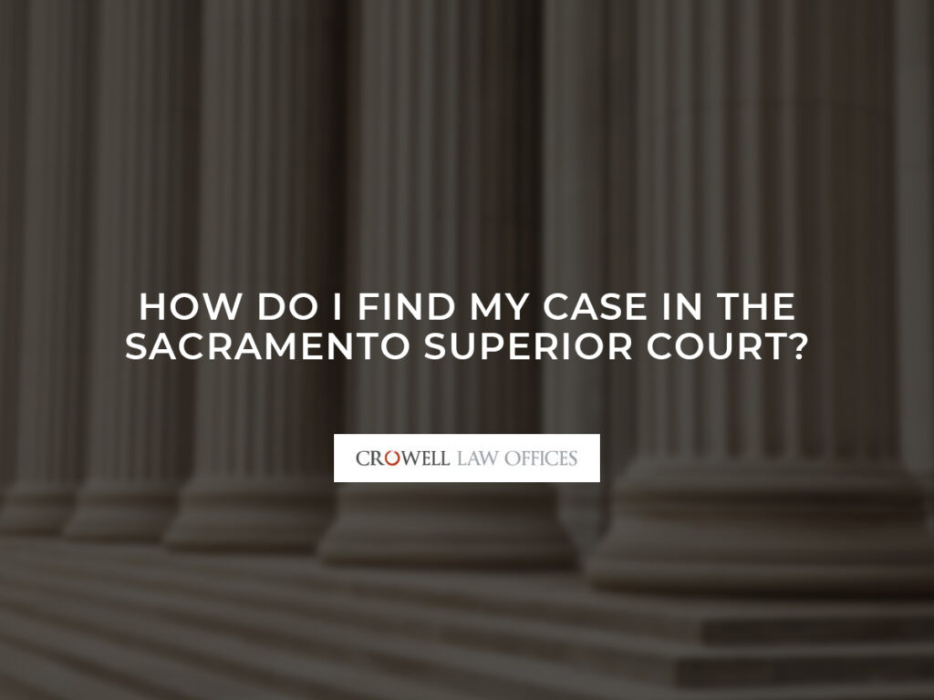 How Do I Find My Case in the Sacramento Superior Court?