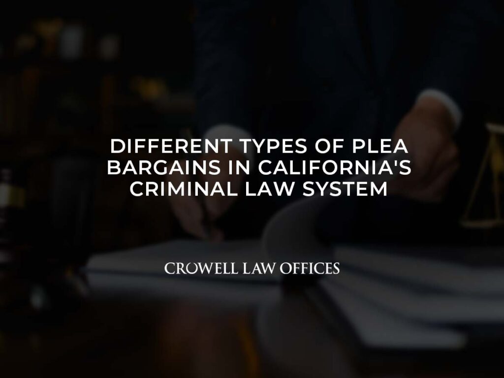 Different Types of Plea Bargains in California's Criminal Law System