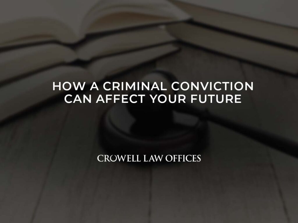 How a Criminal Conviction Can Affect Your Future