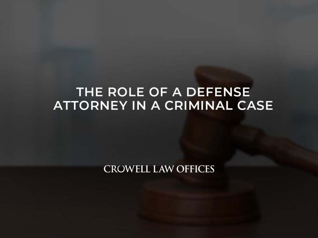 The Role of a Defense Attorney in a Criminal Case