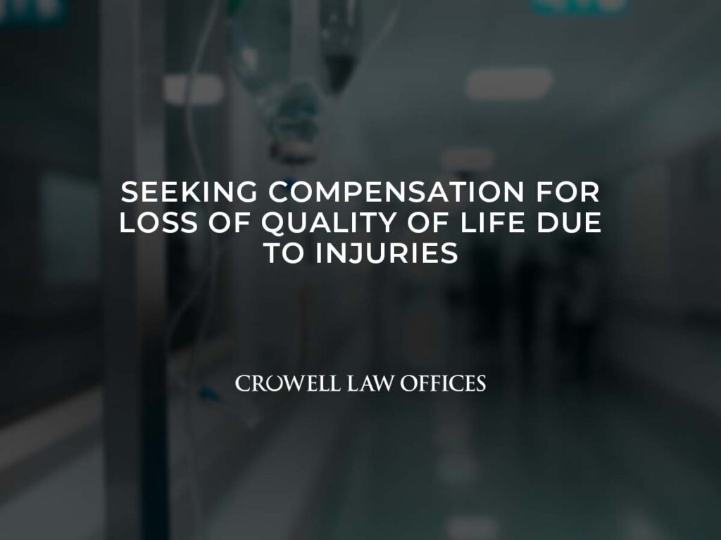 Seeking Compensation for Loss of Quality of Life Due to Injuries