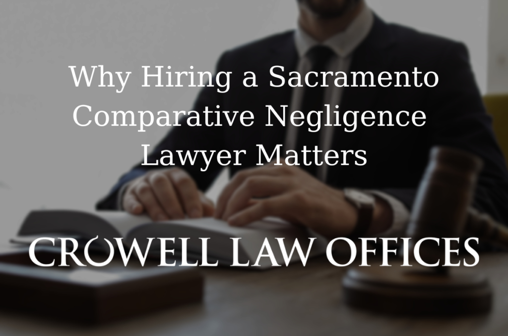 CRO 10 24 Why Hiring a Sacramento Comparative Negligence Lawyer Matters.jpg